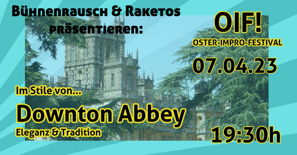 O I F - Oster-Impro-Festival - Show #3: Im Stil von... Downton Abbey